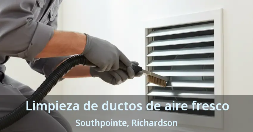 Limpieza de ductos de aire fresco Southpointe, Richardson - TX