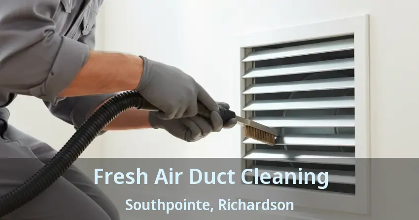 Fresh Air Duct Cleaning Southpointe, Richardson - TX Fresh Air Duct Cleaning Southpointe, Richardson - TX