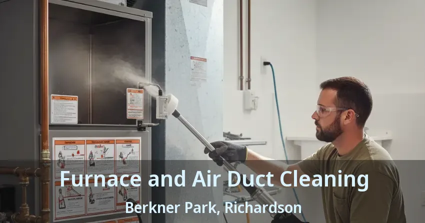 Furnace and Air Duct Cleaning Berkner Park, Richardson - TX