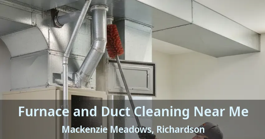 Furnace and Duct Cleaning Near Me Mackenzie Meadows, Richardson - TX