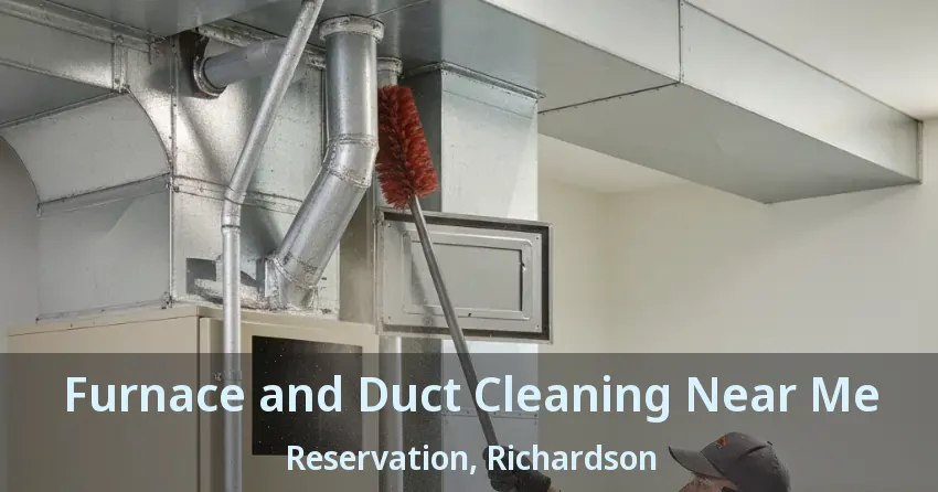 Furnace and Duct Cleaning Near Me Reservation, Richardson - TX
