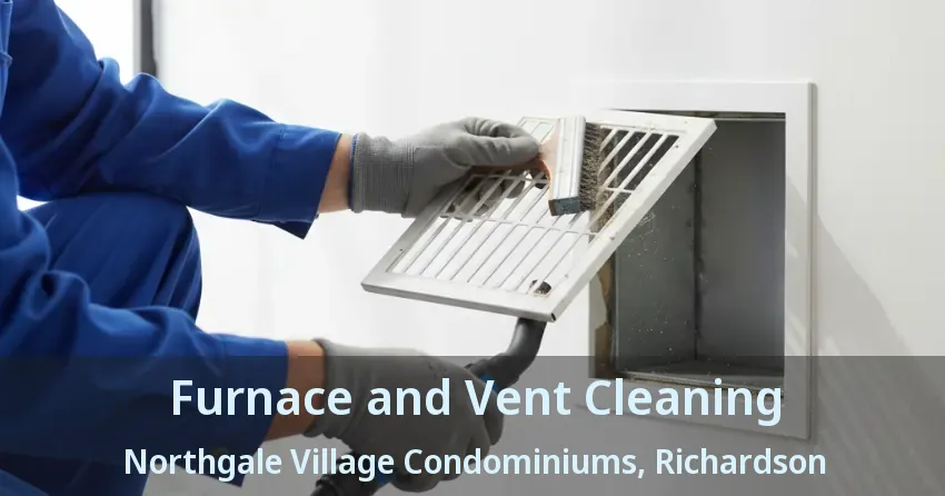 Furnace and Vent Cleaning Northgale Village Condominiums, Richardson - TX
