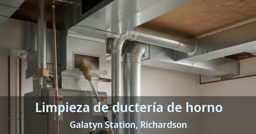 Limpieza de ductería de horno Galatyn Station, Richardson - TX