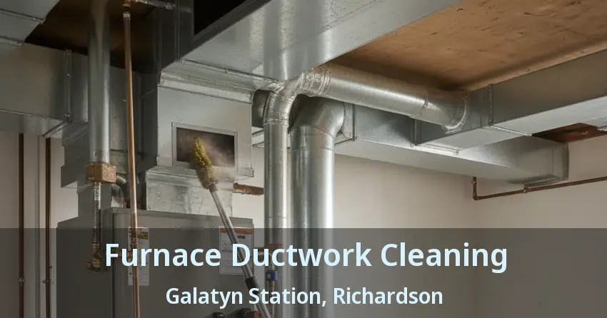 Furnace Ductwork Cleaning Galatyn Station, Richardson - TX Furnace Ductwork Cleaning Galatyn Station, Richardson - TX