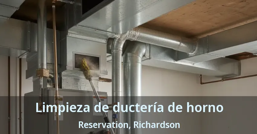 Limpieza de ductería de horno Reservation, Richardson - TX