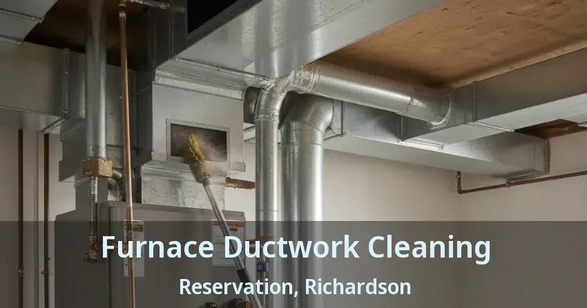Furnace Ductwork Cleaning Reservation, Richardson - TX