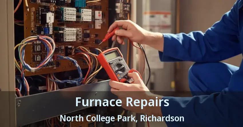 Furnace Repairs North College Park, Richardson - TX