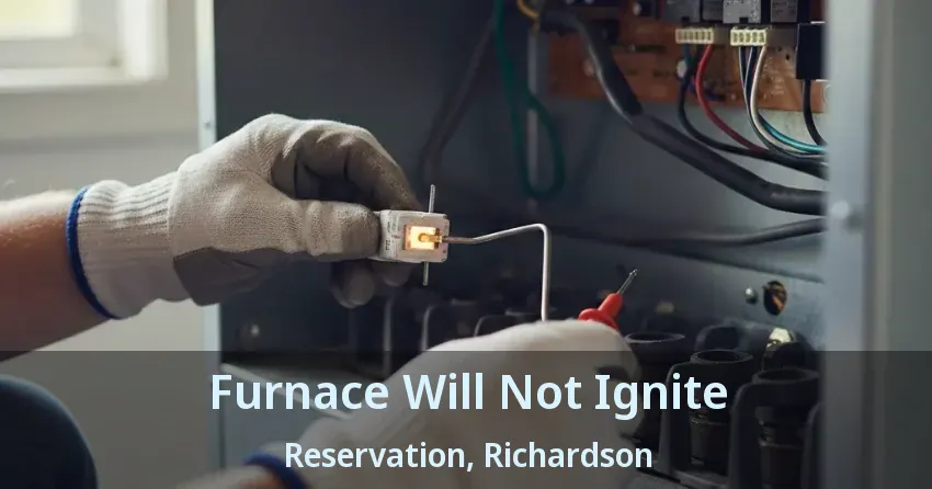 Furnace Will Not Ignite Reservation, Richardson - TX