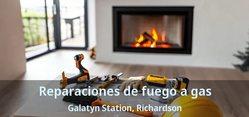 Reparaciones de fuego a gas Galatyn Station, Richardson - TX