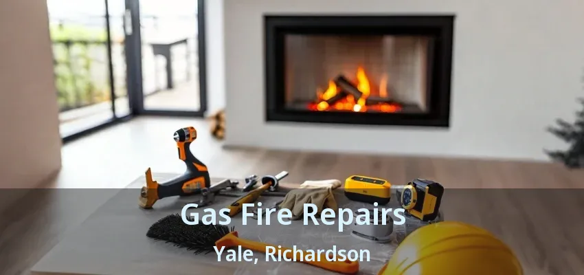 Gas Fire Repairs Yale, Richardson - TX