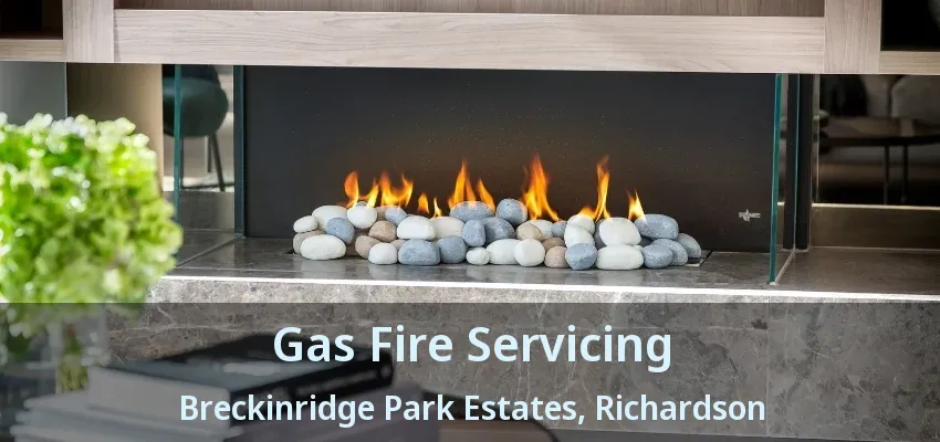 Gas Fire Servicing Breckinridge Park Estates, Richardson - TX