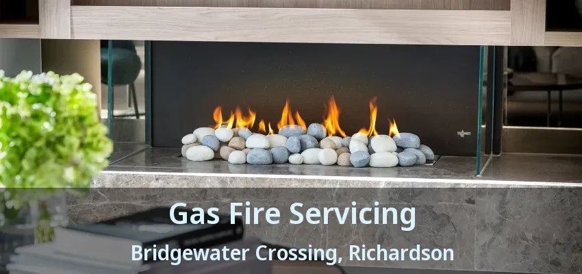 Gas Fire Servicing Bridgewater Crossing, Richardson - TX