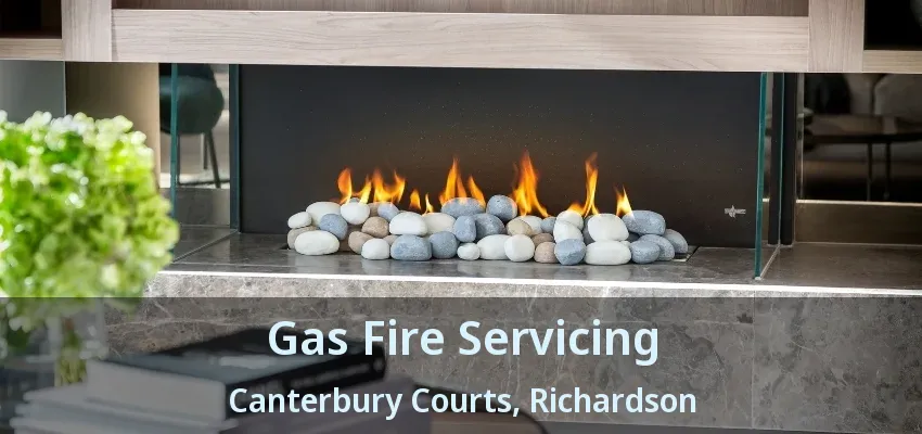 Gas Fire Servicing Canterbury Courts, Richardson - TX