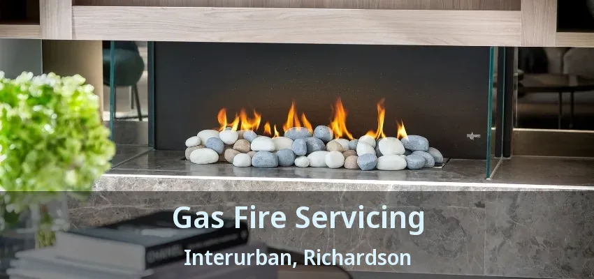 Gas Fire Servicing Interurban, Richardson - TX
