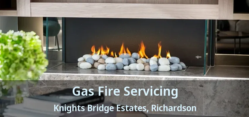 Gas Fire Servicing Knights Bridge Estates, Richardson - TX