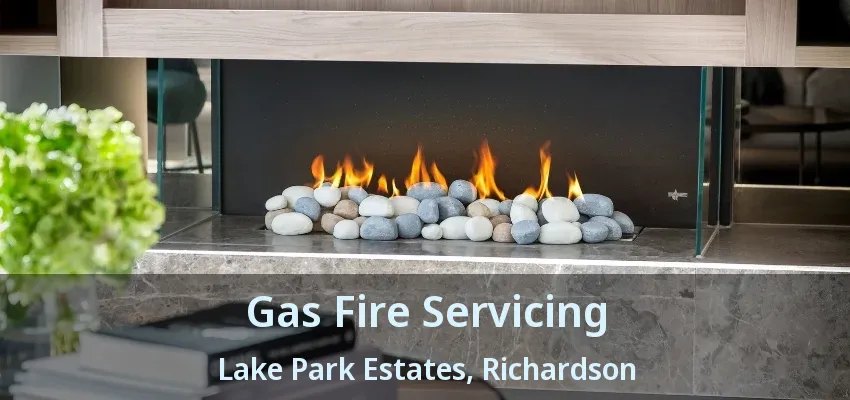 Gas Fire Servicing Lake Park Estates, Richardson - TX