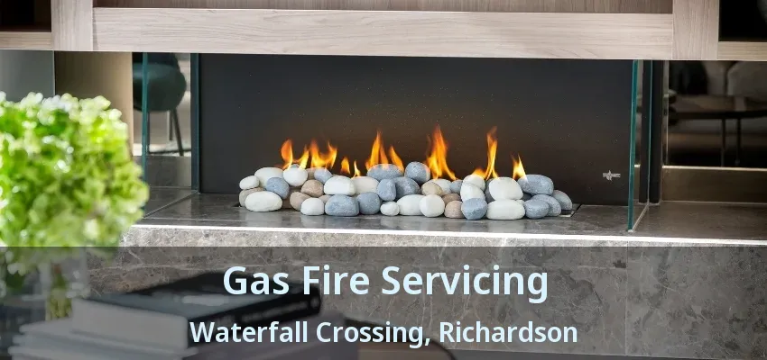 Gas Fire Servicing Waterfall Crossing, Richardson - TX