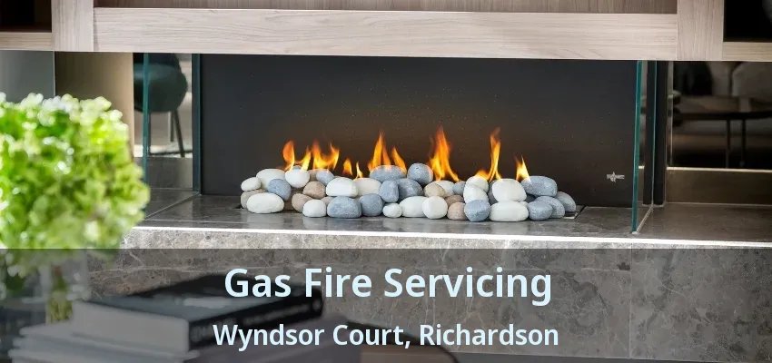 Gas Fire Servicing Wyndsor Court, Richardson - TX