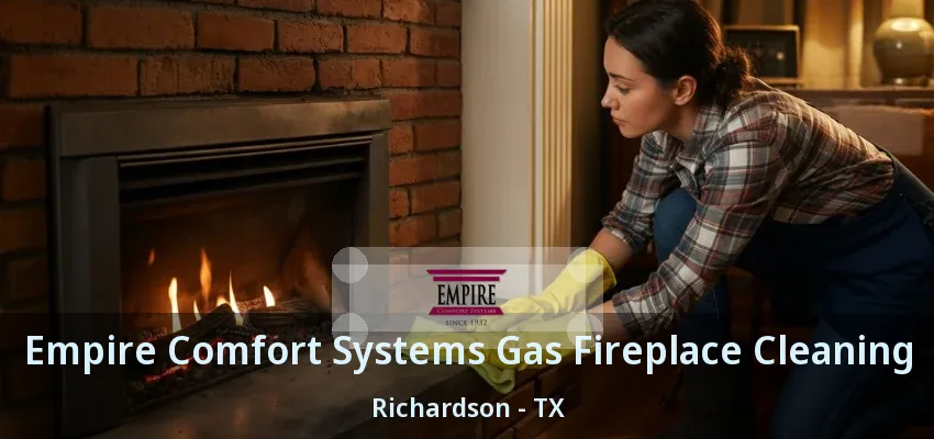 Empire Comfort Systems Gas Fireplace Cleaning Richardson - TX