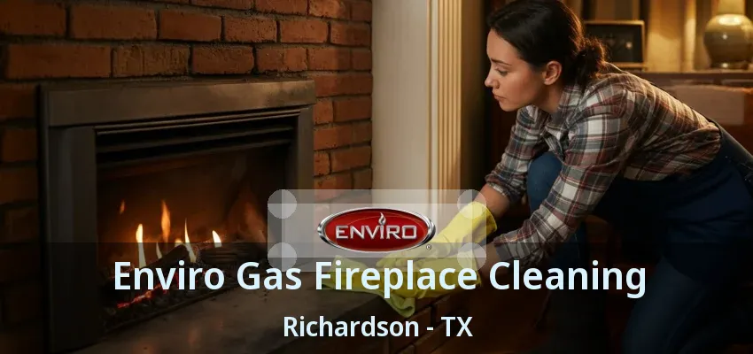 Enviro Gas Fireplace Cleaning Richardson - TX