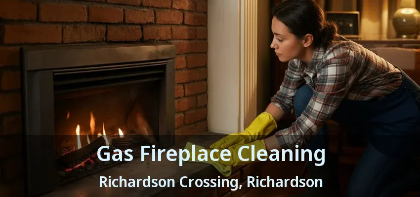 Gas Fireplace Cleaning Richardson Crossing, Richardson - TX