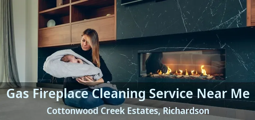 Gas Fireplace Cleaning Service Near Me Cottonwood Creek Estates, Richardson - TX