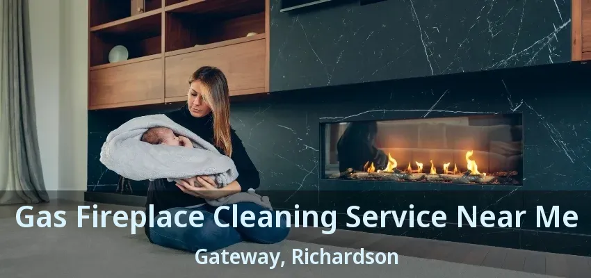 Gas Fireplace Cleaning Service Near Me Gateway, Richardson - TX
