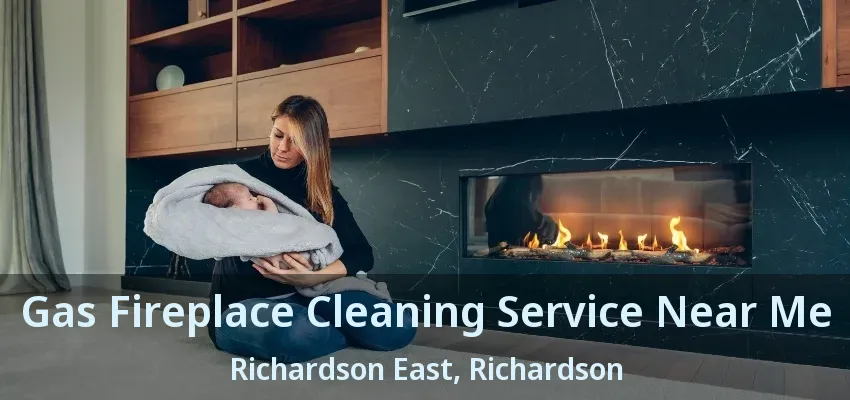 Gas Fireplace Cleaning Service Near Me Richardson East, Richardson - TX