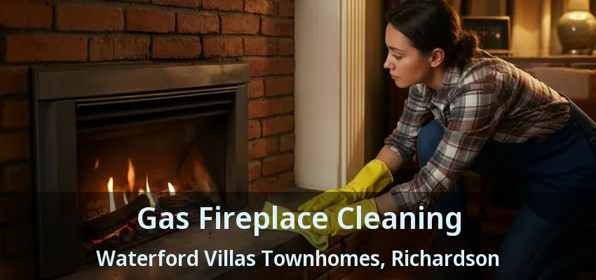 Gas Fireplace Cleaning Waterford Villas Townhomes, Richardson - TX