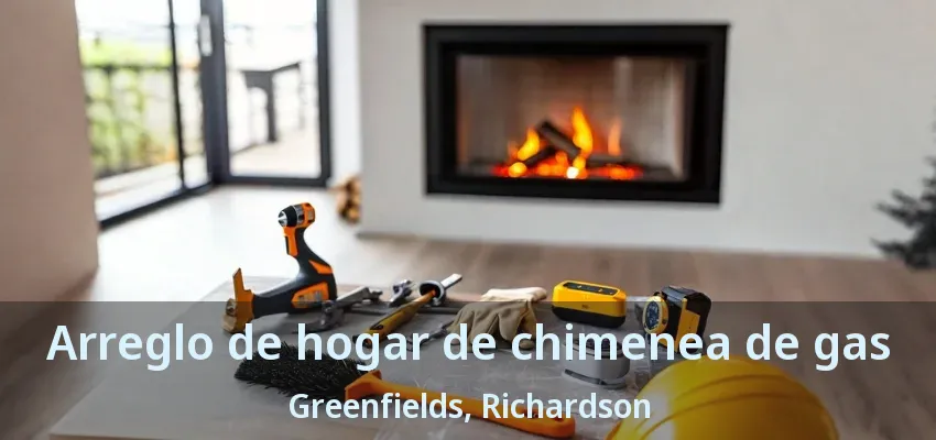 Arreglo de hogar de chimenea de gas Greenfields, Richardson - TX