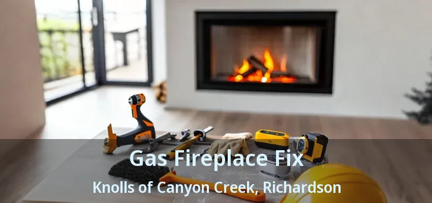 Gas Fireplace Fix Knolls of Canyon Creek, Richardson - TX