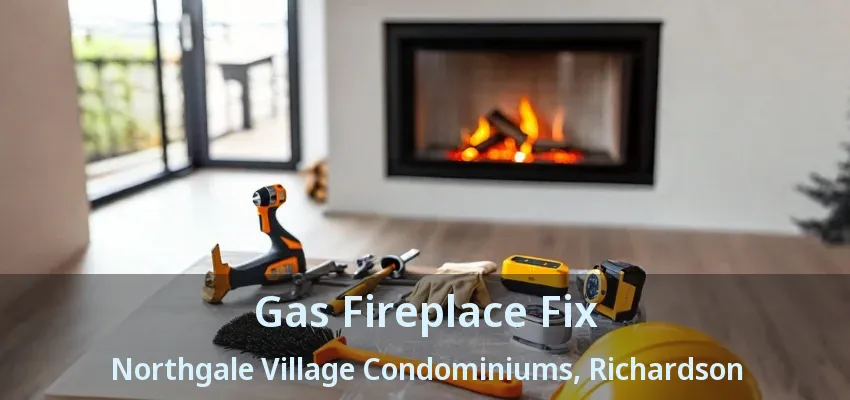 Gas Fireplace Fix Northgale Village Condominiums, Richardson - TX