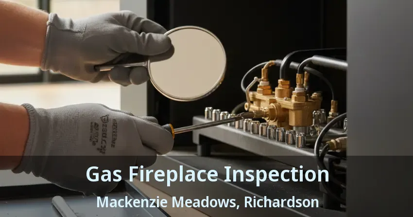 Gas Fireplace Inspection Mackenzie Meadows, Richardson - TX