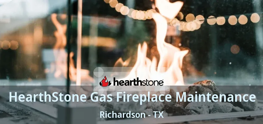 HearthStone Gas Fireplace Maintenance Richardson - TX