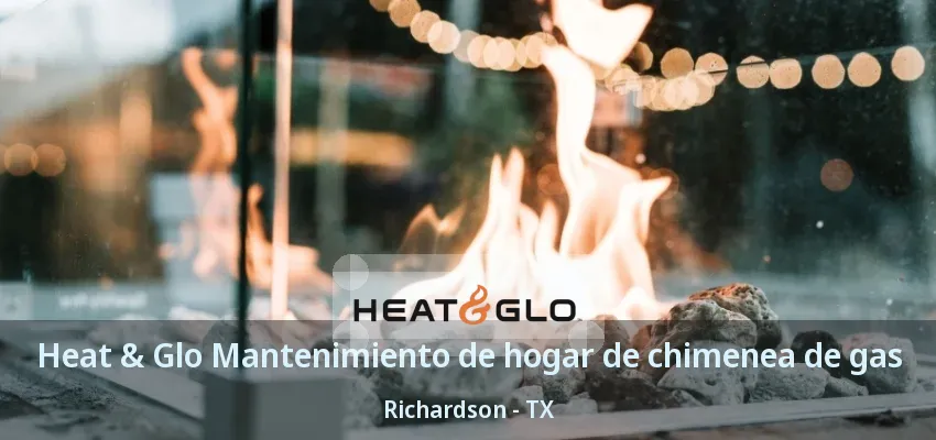Heat & Glo Mantenimiento de hogar de chimenea de gas Richardson - TX