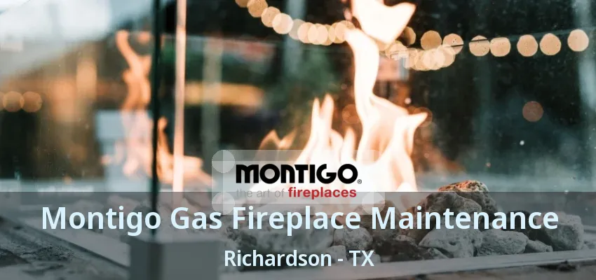 Montigo Gas Fireplace Maintenance Richardson - TX