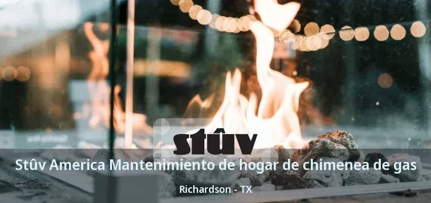 Stûv America Mantenimiento de hogar de chimenea de gas Richardson - TX