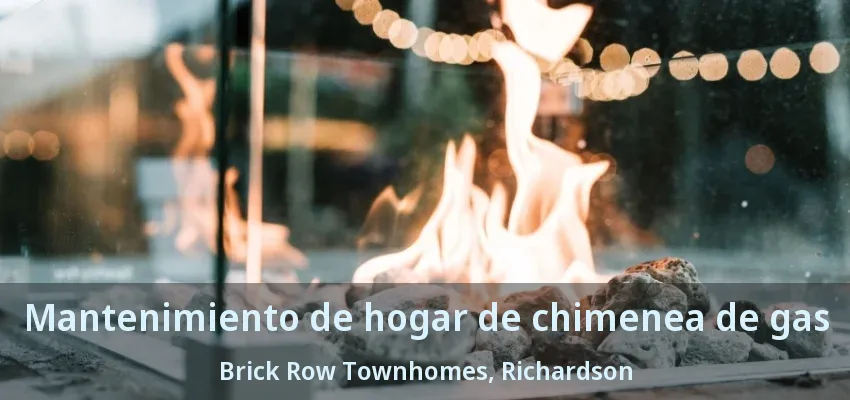 Mantenimiento de hogar de chimenea de gas Brick Row Townhomes, Richardson - TX Mantenimiento de hogar de chimenea de gas Brick Row Townhomes, Richardson - TX