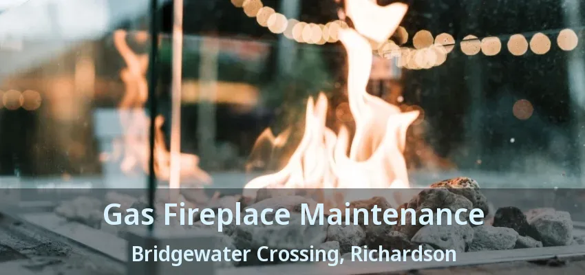 Gas Fireplace Maintenance Bridgewater Crossing, Richardson - TX