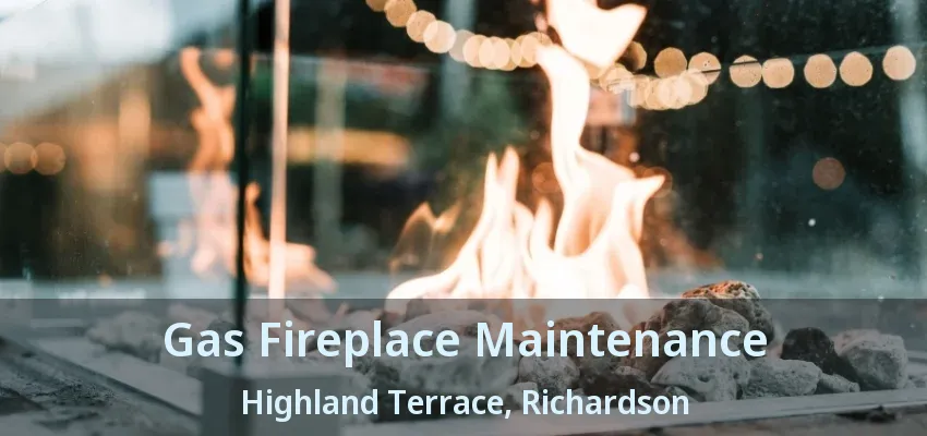 Gas Fireplace Maintenance Highland Terrace, Richardson - TX