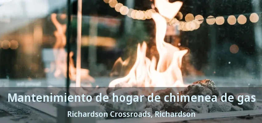 Mantenimiento de hogar de chimenea de gas Richardson Crossroads, Richardson - TX Mantenimiento de hogar de chimenea de gas Richardson Crossroads, Richardson - TX