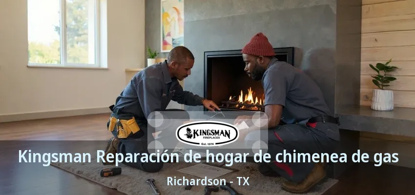 Kingsman Reparación de hogar de chimenea de gas Richardson - TX