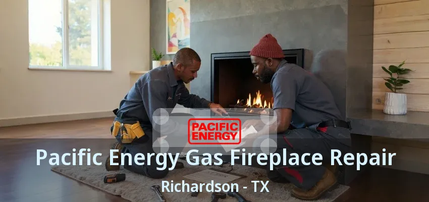 Pacific Energy Gas Fireplace Repair Richardson - TX