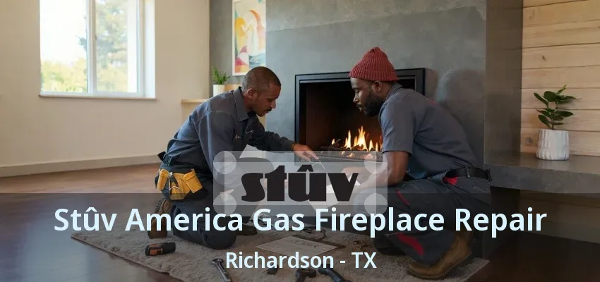 Stûv America Gas Fireplace Repair Richardson - TX