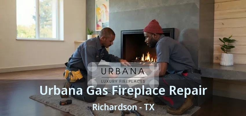 Urbana Gas Fireplace Repair Richardson - TX