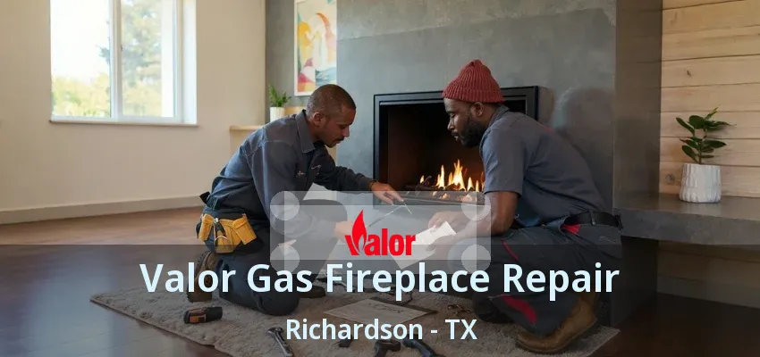 Valor Gas Fireplace Repair Richardson - TX