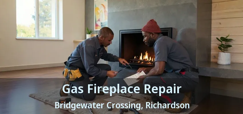 Gas Fireplace Repair Bridgewater Crossing, Richardson - TX