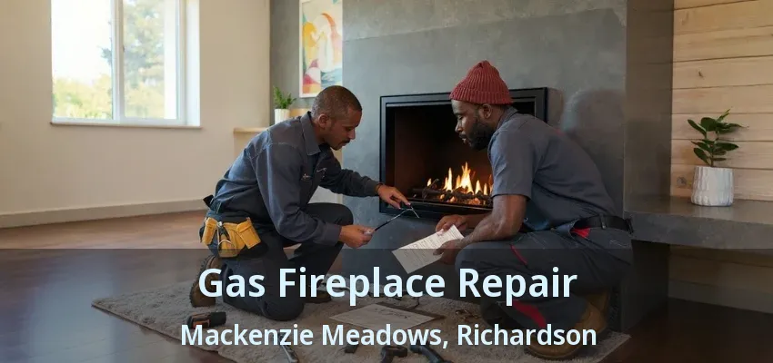 Gas Fireplace Repair Mackenzie Meadows, Richardson - TX