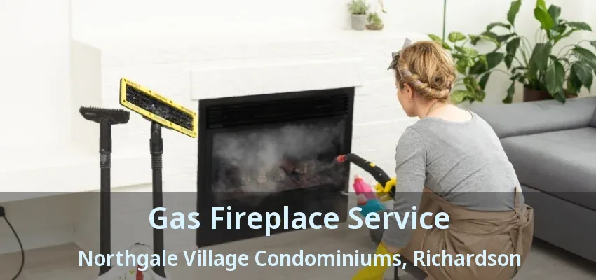 Gas Fireplace Service Northgale Village Condominiums, Richardson - TX