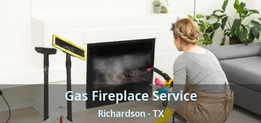 Gas Fireplace Service Richardson - TX